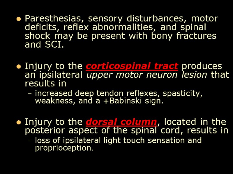 Paresthesias, sensory disturbances, motor deficits, reflex abnormalities, and spinal shock may be present with